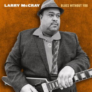 Larry McCray “Blues Without You cover