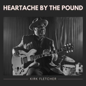 Kirk Fletcher Heartache by the Pound cover