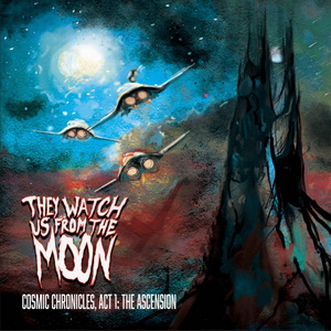 They Watch Us From The Moon Cosmic Chronicles, Act I: The Ascension cover