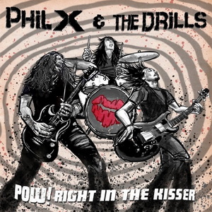 Phil X & The Drills POW! Right in the Kisser cover
