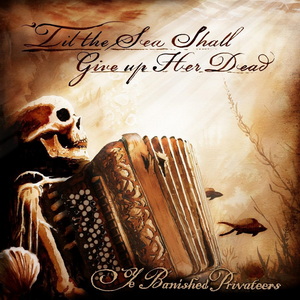 Ye Banished Privateers Til the Sea Shall Give up Her Dead cover