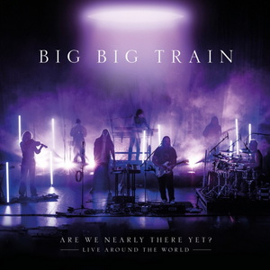 Big Big Train Are We Nearly There Yet? cover