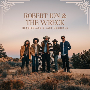 Robert Jon & The Wreck Heartbreaks & Last Goodbyes cover